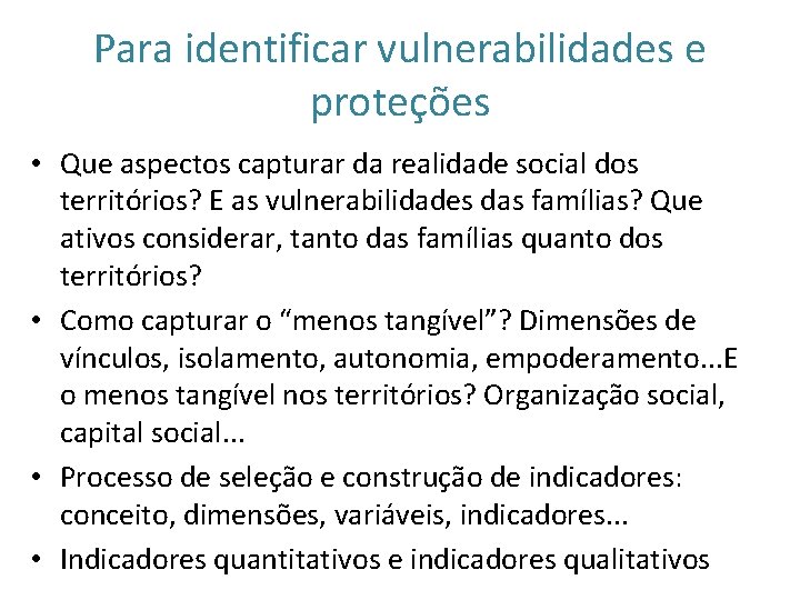 Para identificar vulnerabilidades e proteções • Que aspectos capturar da realidade social dos territórios?