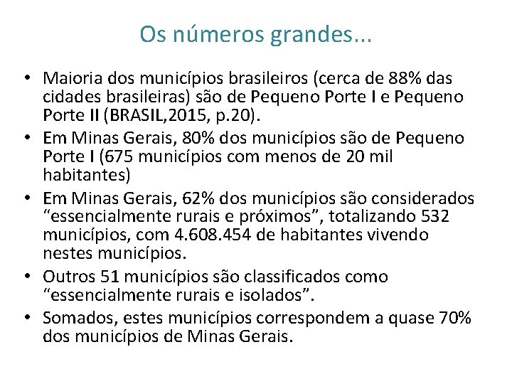 Os números grandes. . . • Maioria dos municípios brasileiros (cerca de 88% das