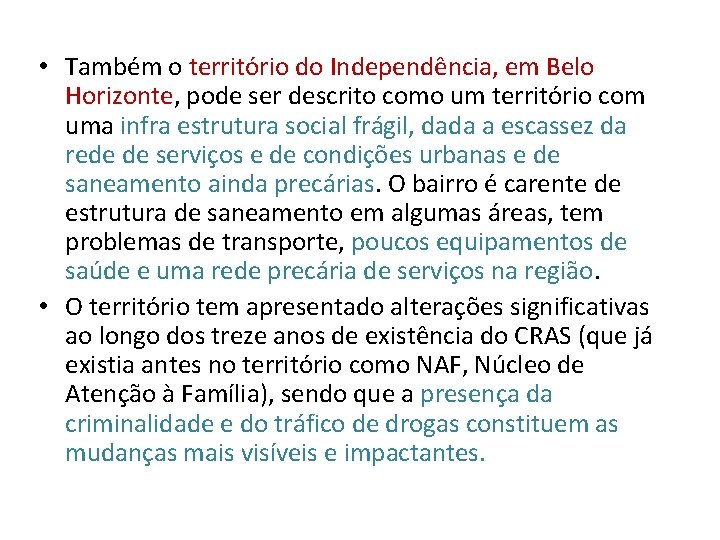  • Também o território do Independência, em Belo Horizonte, pode ser descrito como