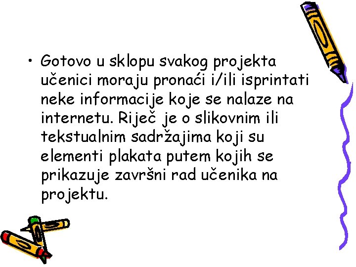  • Gotovo u sklopu svakog projekta učenici moraju pronaći i/ili isprintati neke informacije