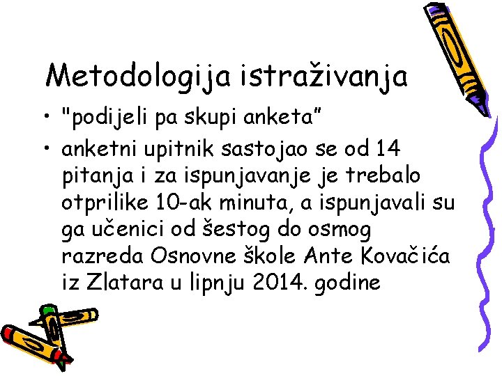 Metodologija istraživanja • "podijeli pa skupi anketa” • anketni upitnik sastojao se od 14