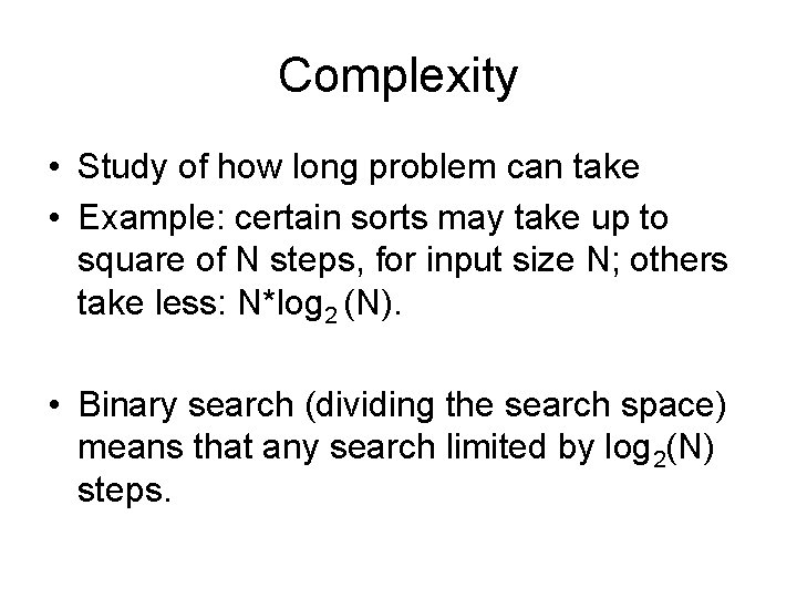 Complexity • Study of how long problem can take • Example: certain sorts may