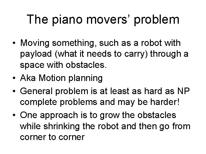 The piano movers’ problem • Moving something, such as a robot with payload (what