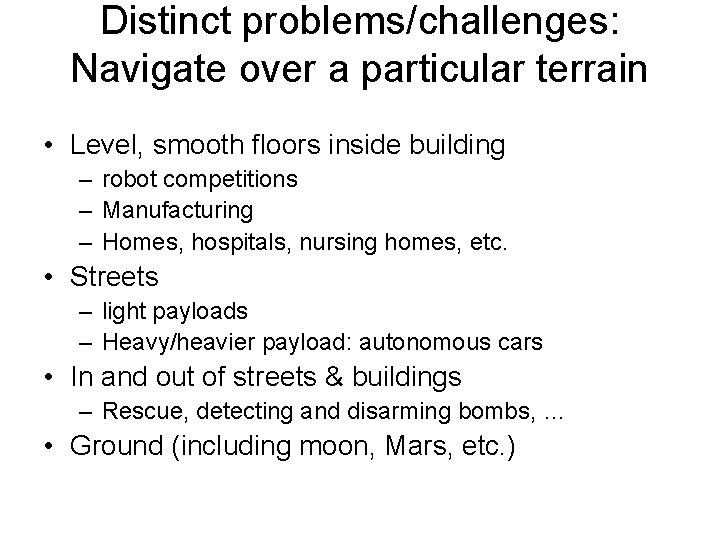 Distinct problems/challenges: Navigate over a particular terrain • Level, smooth floors inside building –