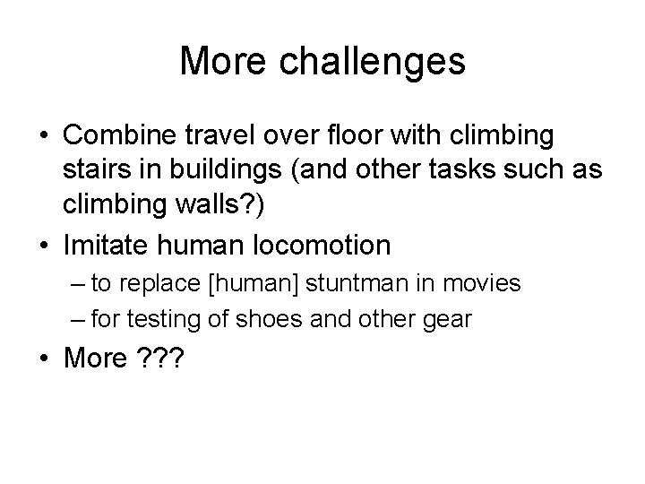 More challenges • Combine travel over floor with climbing stairs in buildings (and other