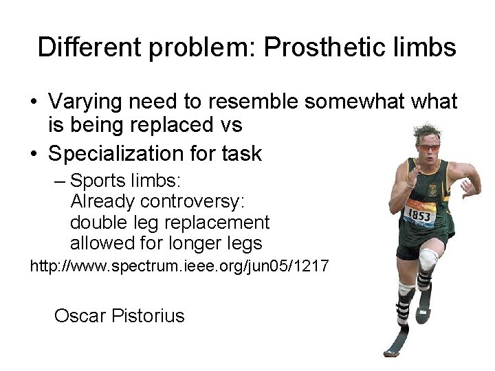 Different problem: Prosthetic limbs • Varying need to resemble somewhat is being replaced vs