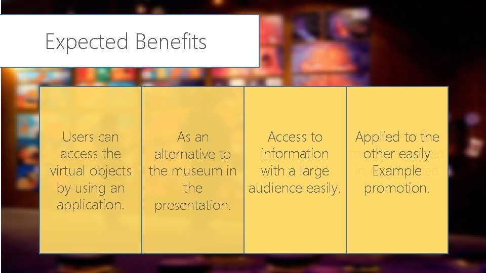 Expected Benefits Users can access the virtual objects by using an application. Access to