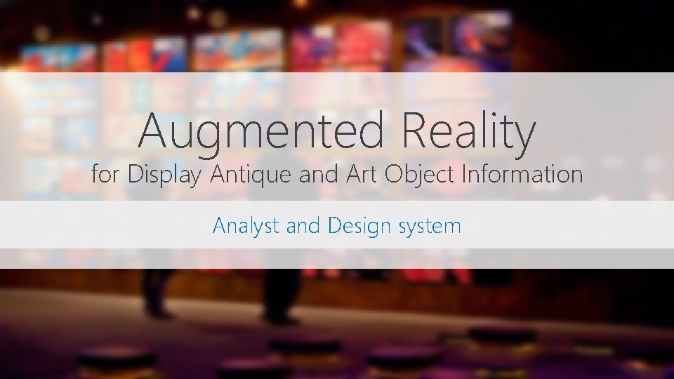 Augmented Reality for Display Antique and Art Object Information Analyst and Design system 