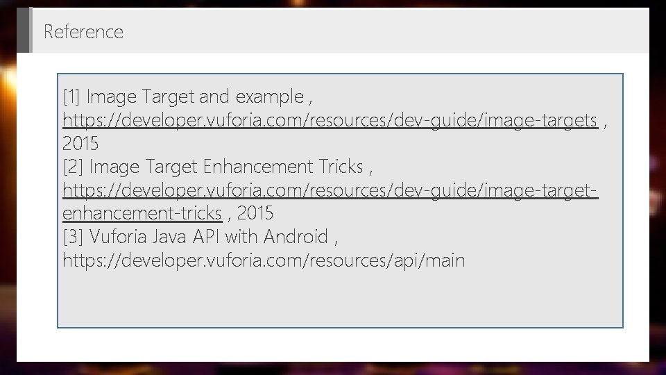 Reference [1] Image Target and example , https: //developer. vuforia. com/resources/dev-guide/image-targets , 2015 [2]