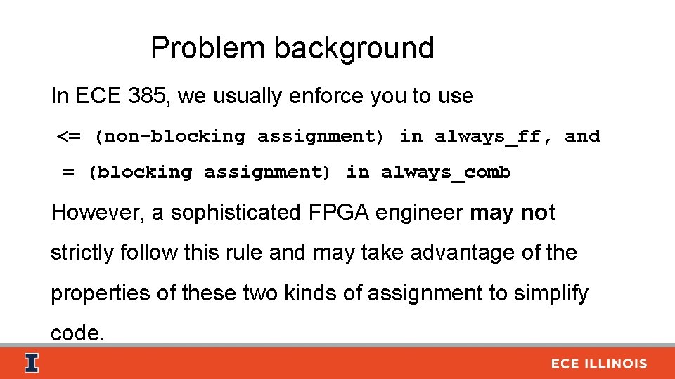 Problem background In ECE 385, we usually enforce you to use <= (non-blocking assignment)