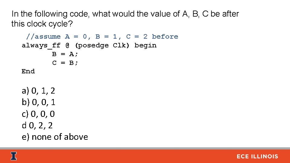 In the following code, what would the value of A, B, C be after