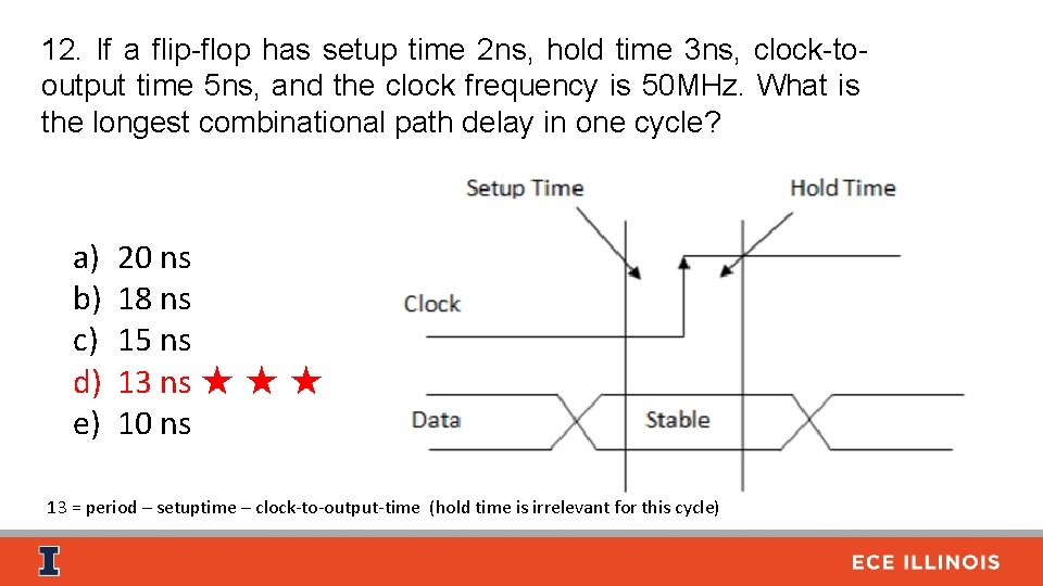 12. If a flip-flop has setup time 2 ns, hold time 3 ns, clock-tooutput