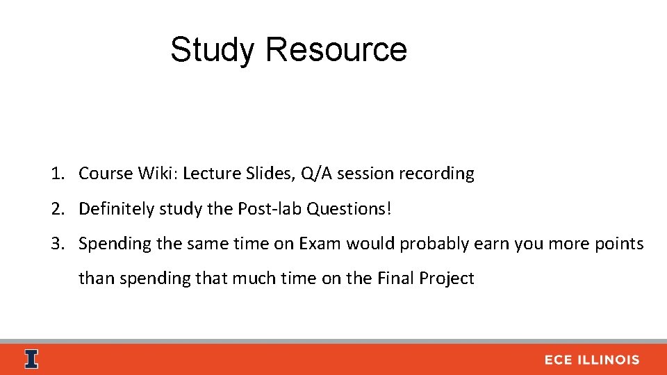 Study Resource 1. Course Wiki: Lecture Slides, Q/A session recording 2. Definitely study the