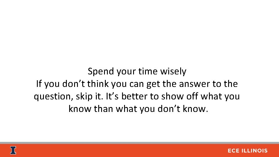 Spend your time wisely If you don’t think you can get the answer to