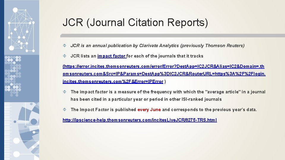 JCR (Journal Citation Reports) JCR is an annual publication by Clarivate Analytics (previously Thomson