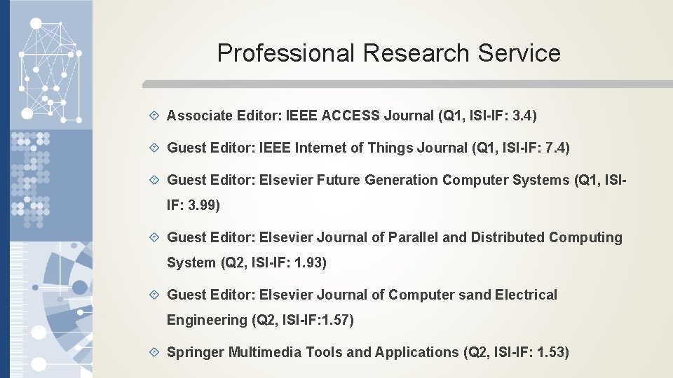 Professional Research Service Associate Editor: IEEE ACCESS Journal (Q 1, ISI-IF: 3. 4) Guest