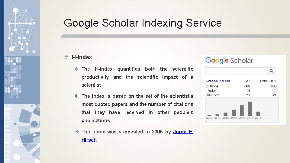 Google Scholar Indexing Service H-index The H-index quantifies both the scientific productivity and the