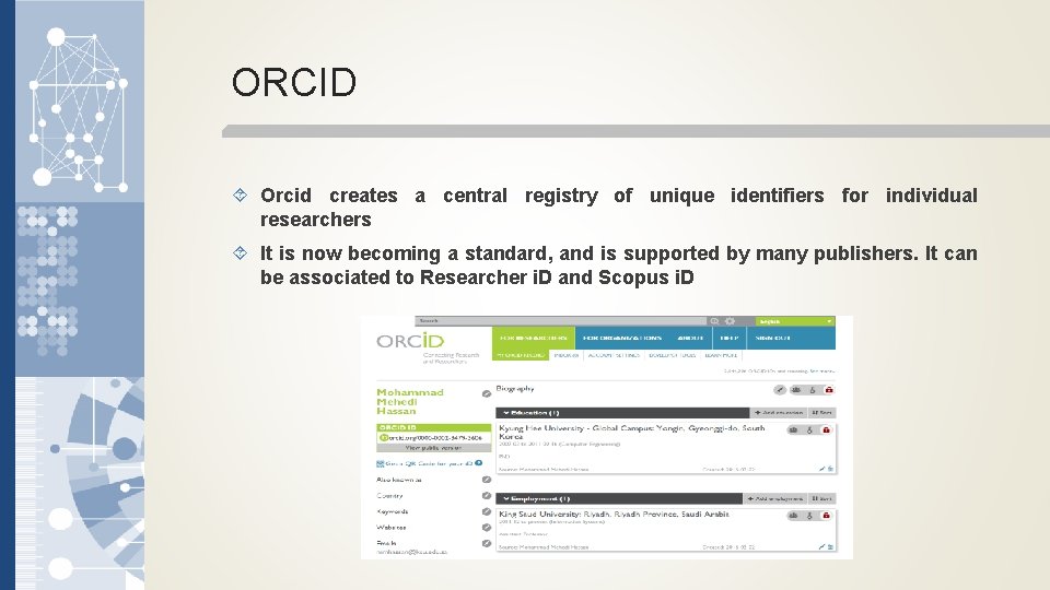 ORCID Orcid creates a central registry of unique identifiers for individual researchers It is