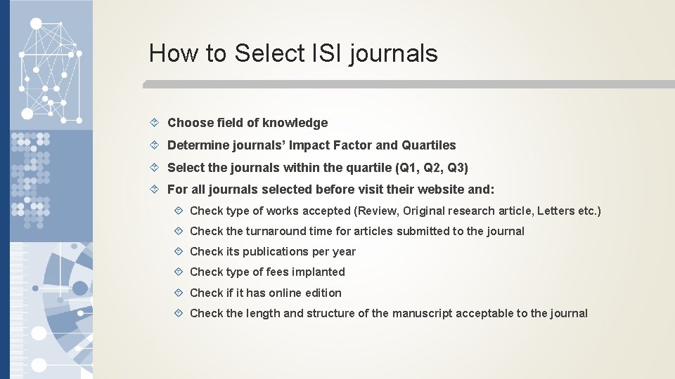 How to Select ISI journals Choose field of knowledge Determine journals’ Impact Factor and