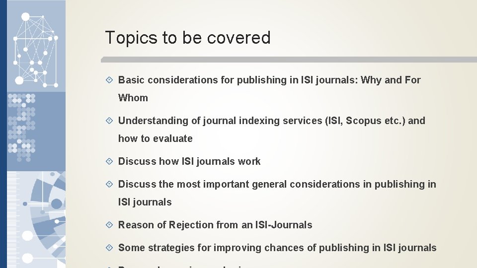 Topics to be covered Basic considerations for publishing in ISI journals: Why and For