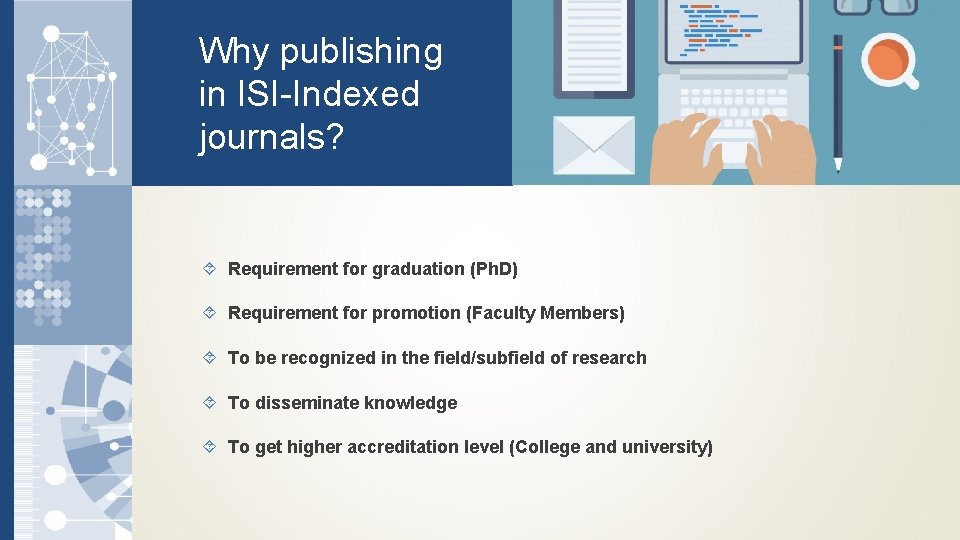 Why publishing in ISI-Indexed journals? Requirement for graduation (Ph. D) Requirement for promotion (Faculty