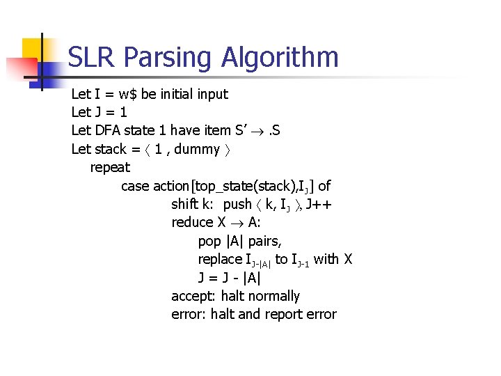 SLR Parsing Algorithm Let I = w$ be initial input Let J = 1
