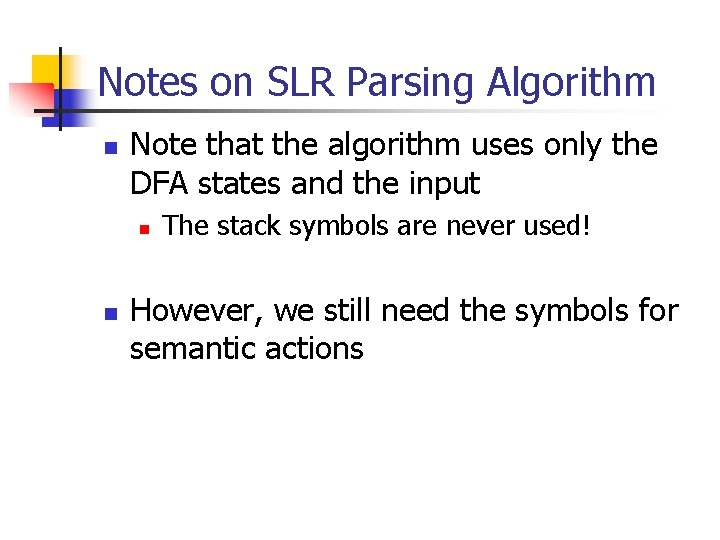 Notes on SLR Parsing Algorithm n Note that the algorithm uses only the DFA