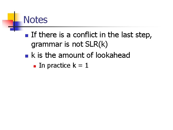 Notes n n If there is a conflict in the last step, grammar is