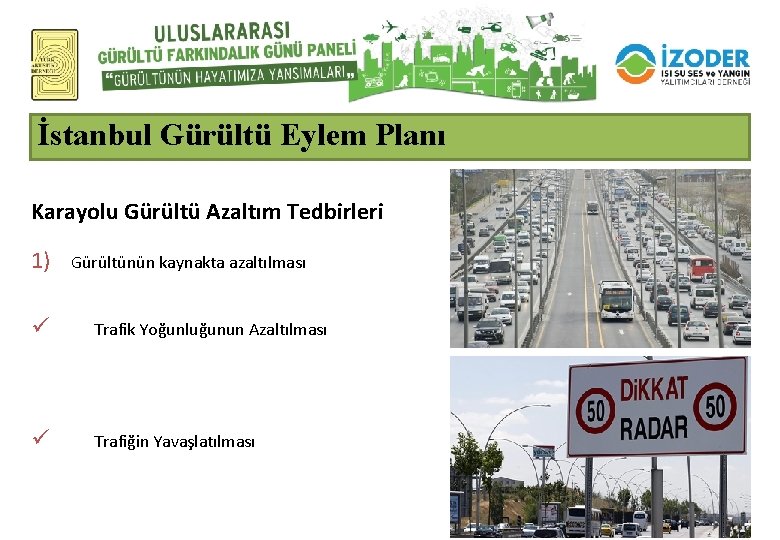 İstanbul Gürültü Eylem Planı Karayolu Gürültü Azaltım Tedbirleri 1) ü Gürültünün kaynakta azaltılması Trafik