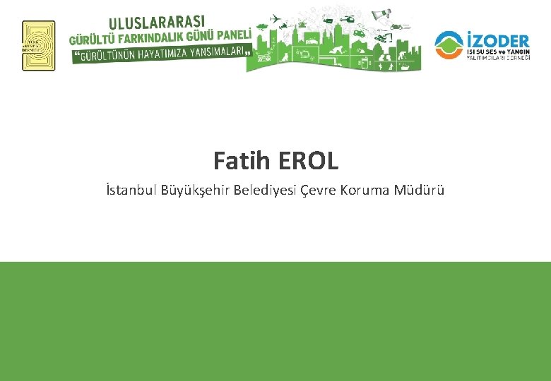 Fatih EROL İstanbul Büyükşehir Belediyesi Çevre Koruma Müdürü 