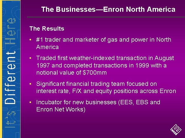 The Businesses—Enron North America The Results • #1 trader and marketer of gas and