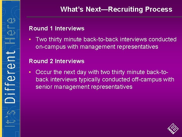 What’s Next—Recruiting Process Round 1 Interviews • Two thirty minute back-to-back interviews conducted on-campus