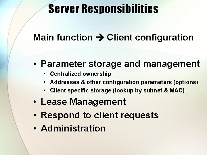 Server Responsibilities Main function Client configuration • Parameter storage and management • Centralized ownership