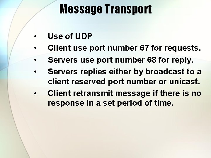 Message Transport • • • Use of UDP Client use port number 67 for