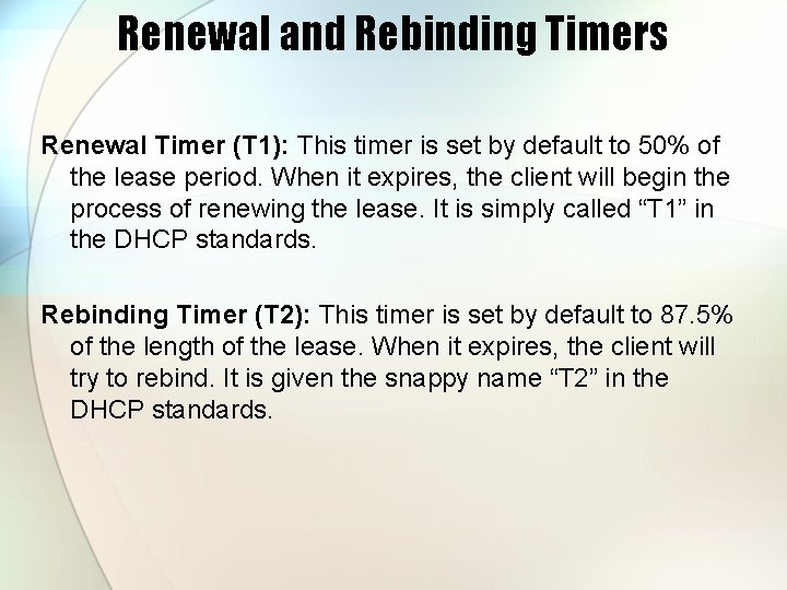 Renewal and Rebinding Timers Renewal Timer (T 1): This timer is set by default