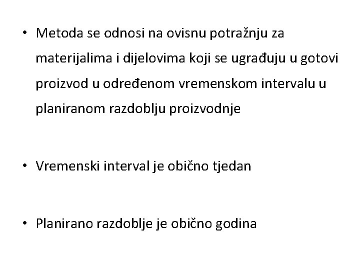  • Metoda se odnosi na ovisnu potražnju za materijalima i dijelovima koji se