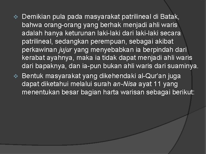 Demikian pula pada masyarakat patrilineal di Batak, bahwa orang-orang yang berhak menjadi ahli waris