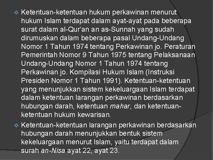 Ketentuan-ketentuan hukum perkawinan menurut hukum Islam terdapat dalam ayat-ayat pada beberapa surat dalam al-Qur’an