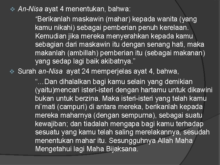 An-Nisa ayat 4 menentukan, bahwa: “Berikanlah maskawin (mahar) kepada wanita (yang kamu nikahi) sebagai