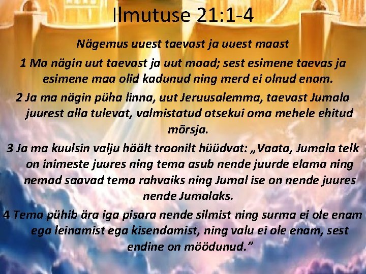 Ilmutuse 21: 1 -4 Nägemus uuest taevast ja uuest maast 1 Ma nägin uut