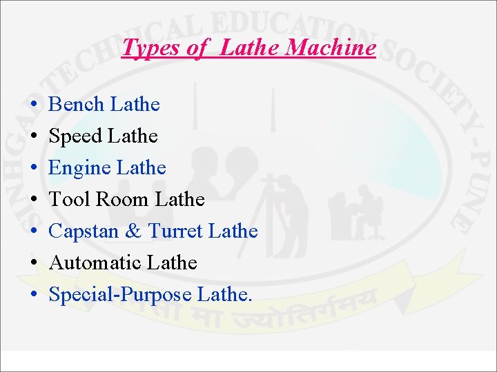 Types of Lathe Machine • • Bench Lathe Speed Lathe Engine Lathe Tool Room