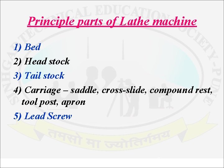 Principle parts of Lathe machine 1) Bed 2) Head stock 3) Tail stock 4)