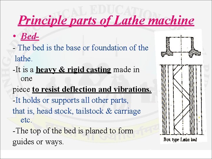 Principle parts of Lathe machine • Bed- The bed is the base or foundation