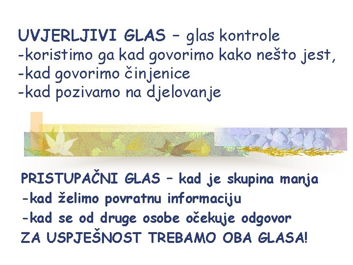 UVJERLJIVI GLAS – glas kontrole -koristimo ga kad govorimo kako nešto jest, -kad govorimo