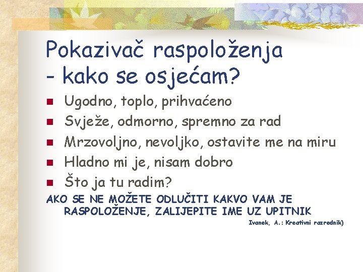 Pokazivač raspoloženja - kako se osjećam? n n n Ugodno, toplo, prihvaćeno Svježe, odmorno,