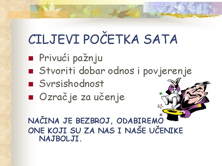 CILJEVI POČETKA SATA n n Privući pažnju Stvoriti dobar odnos i povjerenje Svrsishodnost Ozračje
