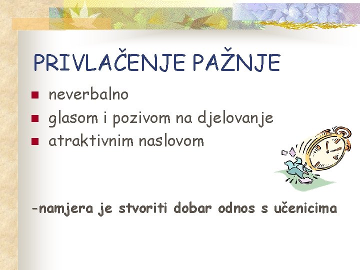 PRIVLAČENJE PAŽNJE n neverbalno glasom i pozivom na djelovanje atraktivnim naslovom -namjera je stvoriti