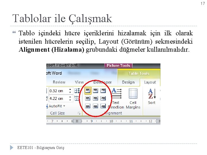 17 Tablolar ile Çalışmak Tablo içindeki hücre içeriklerini hizalamak için ilk olarak istenilen hücrelerin