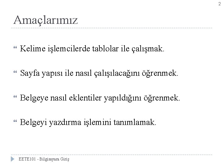 2 Amaçlarımız Kelime işlemcilerde tablolar ile çalışmak. Sayfa yapısı ile nasıl çalışılacağını öğrenmek. Belgeye