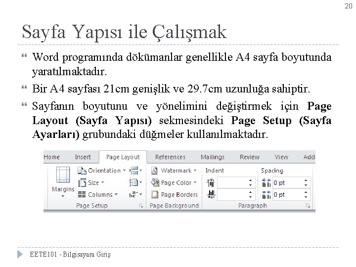 20 Sayfa Yapısı ile Çalışmak Word programında dökümanlar genellikle A 4 sayfa boyutunda yaratılmaktadır.